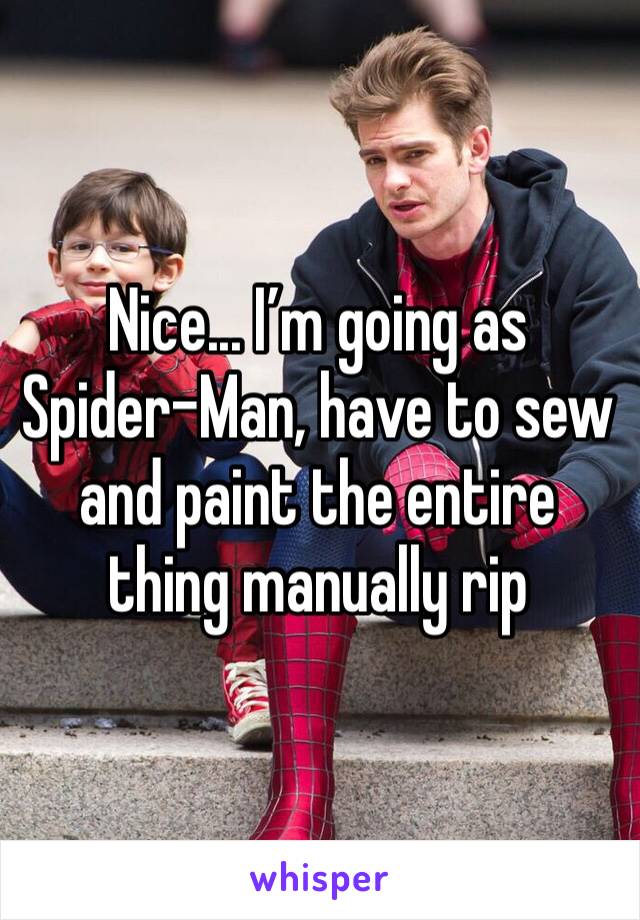 Nice... I’m going as Spider-Man, have to sew and paint the entire thing manually rip