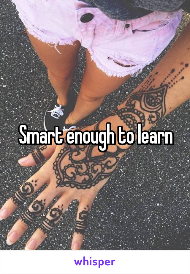 Smart enough to learn