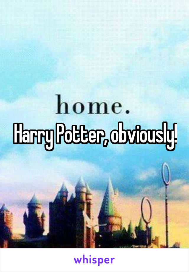 Harry Potter, obviously!