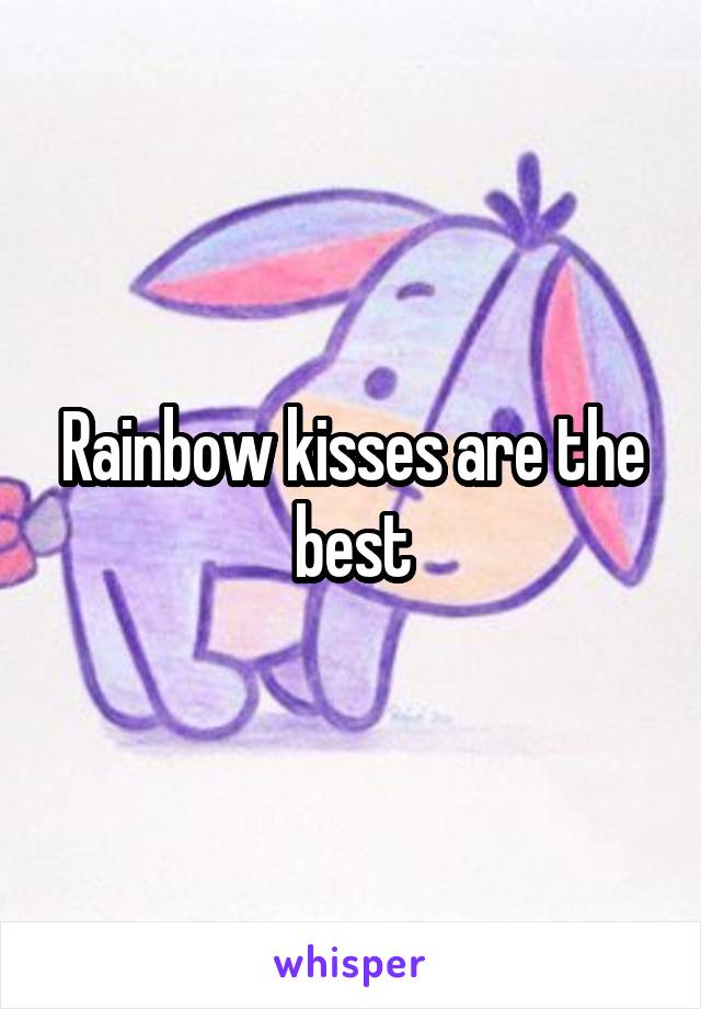 Rainbow kisses are the best
