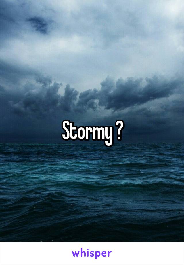 Stormy ?