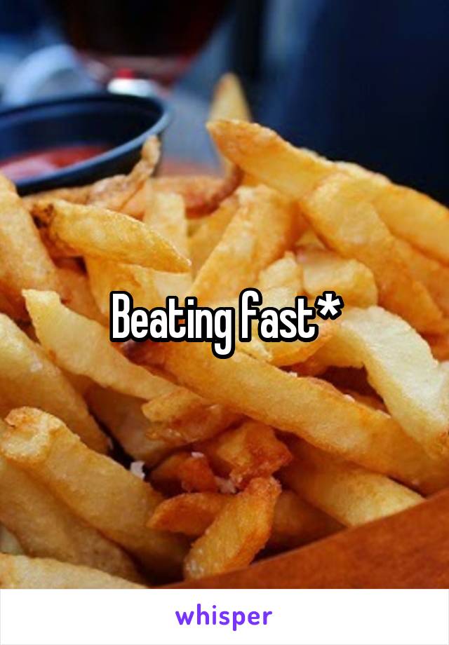 Beating fast*