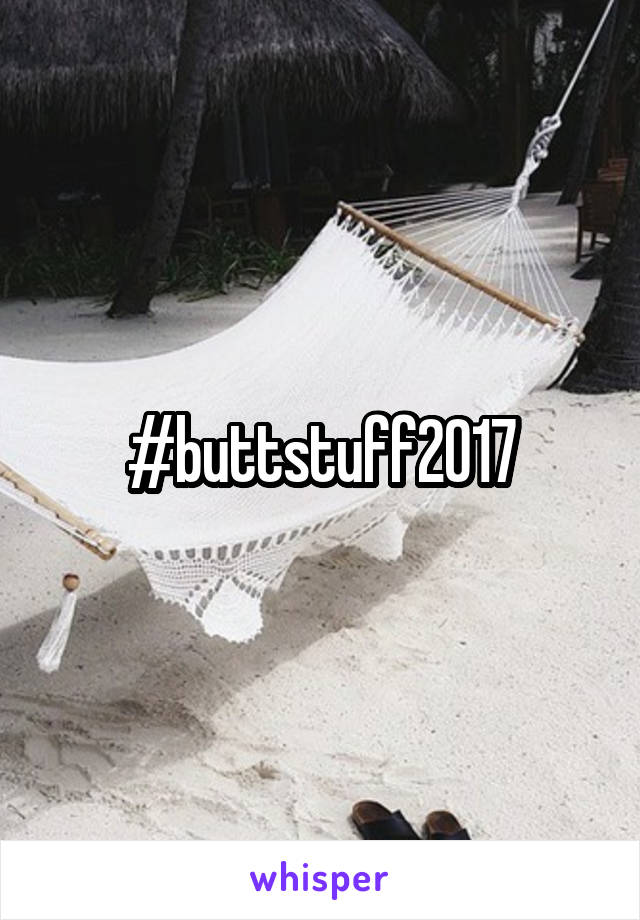 #buttstuff2017