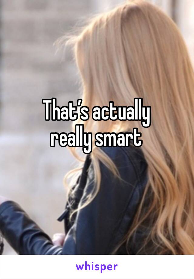 That’s actually really smart 