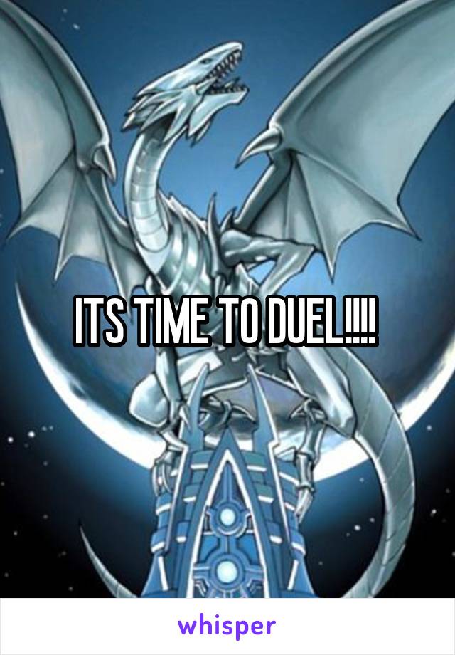 ITS TIME TO DUEL!!!! 