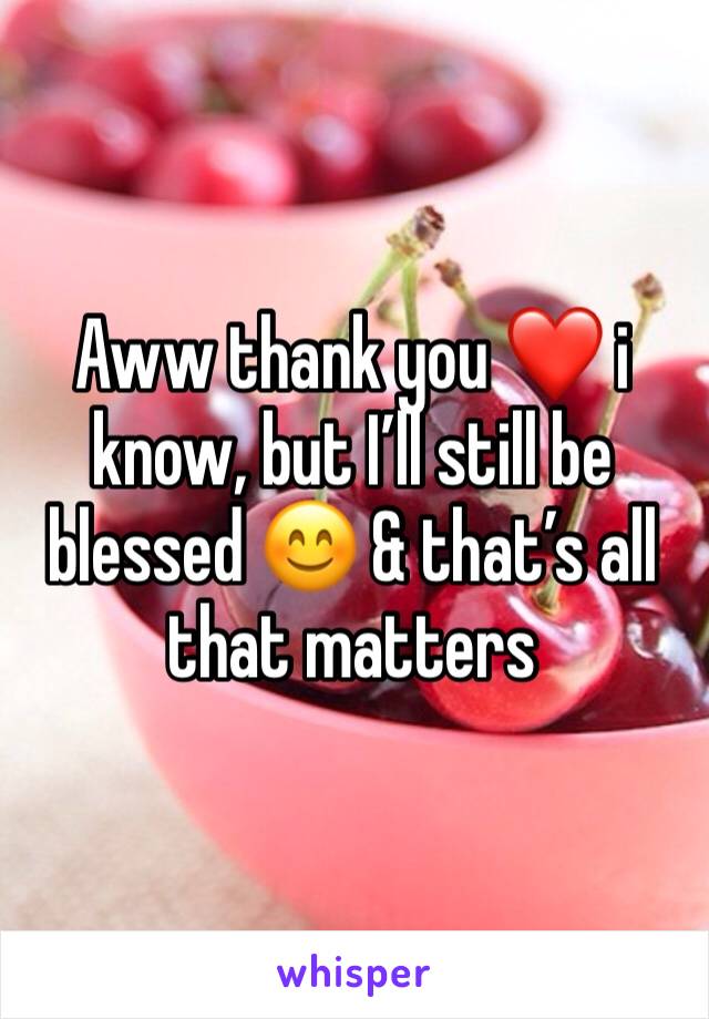 Aww thank you ❤️ i know, but I’ll still be blessed 😊 & that’s all that matters