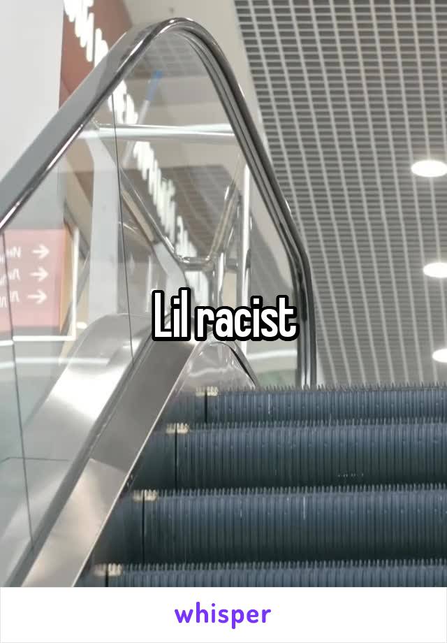 Lil racist