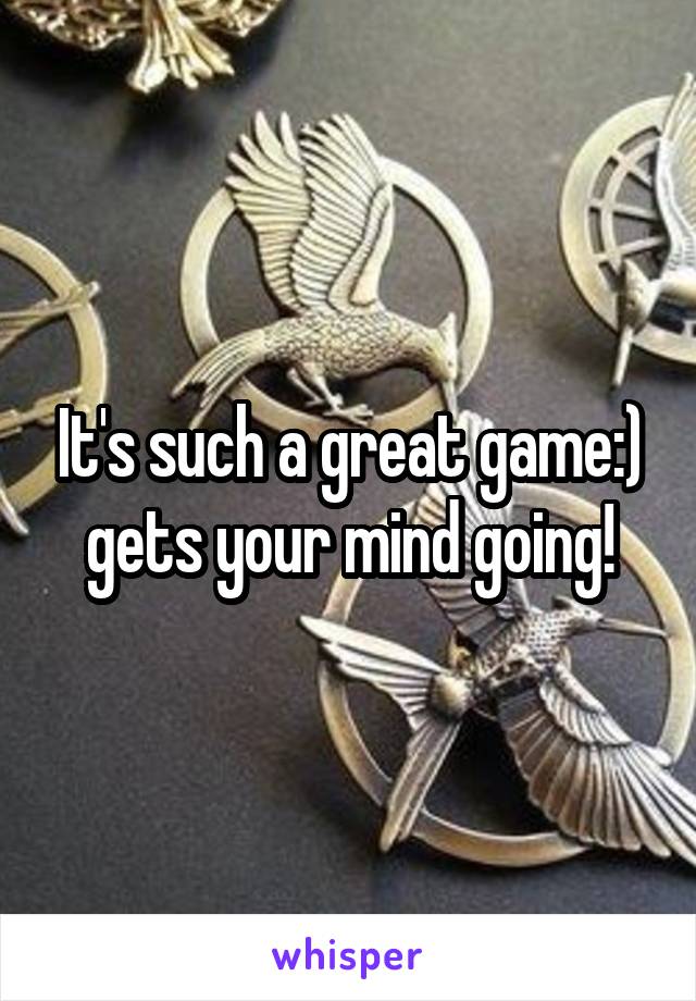 It's such a great game:) gets your mind going!