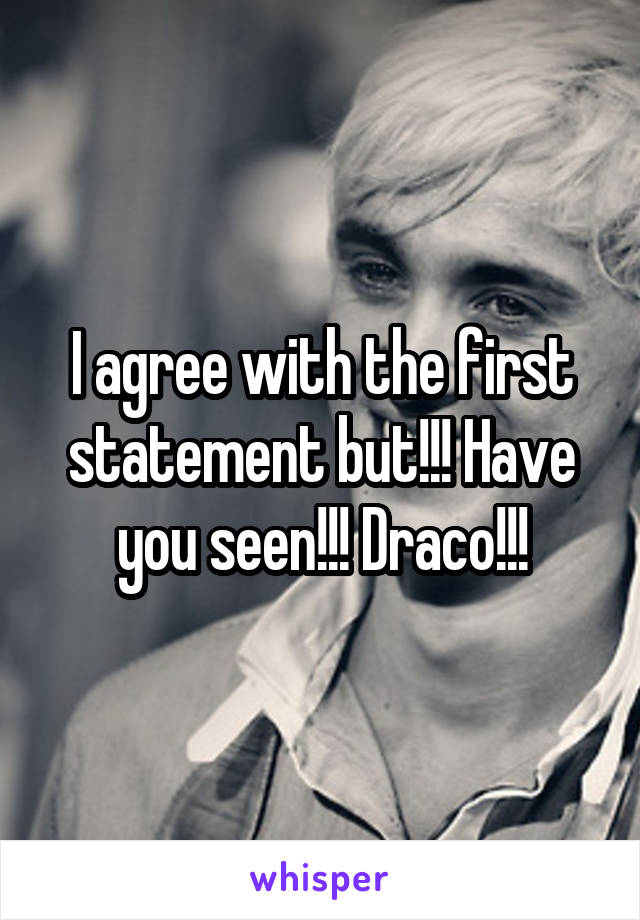 I agree with the first statement but!!! Have you seen!!! Draco!!!