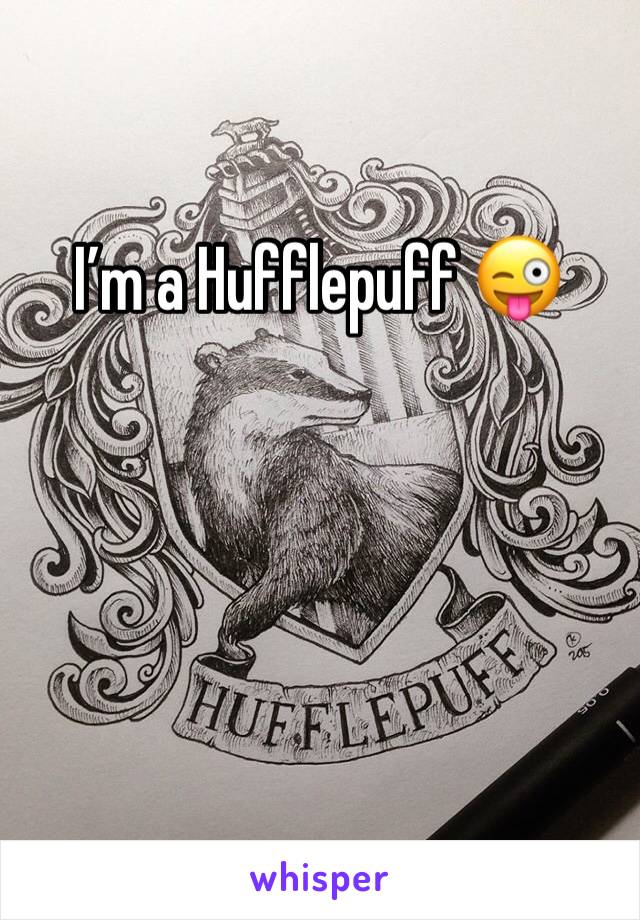 I’m a Hufflepuff 😜