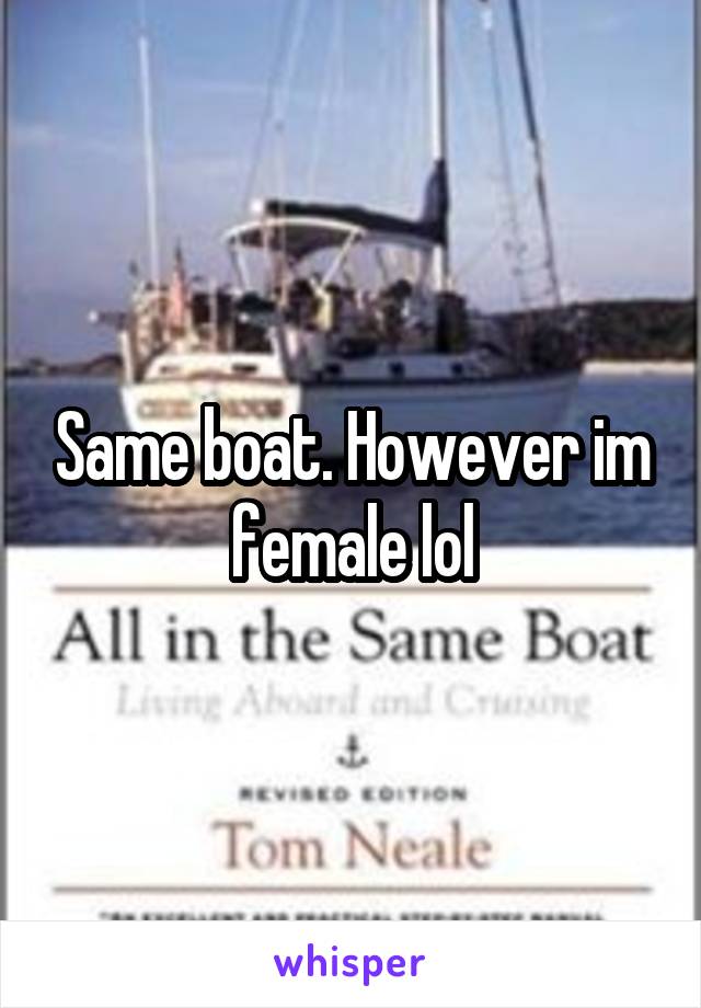Same boat. However im female lol