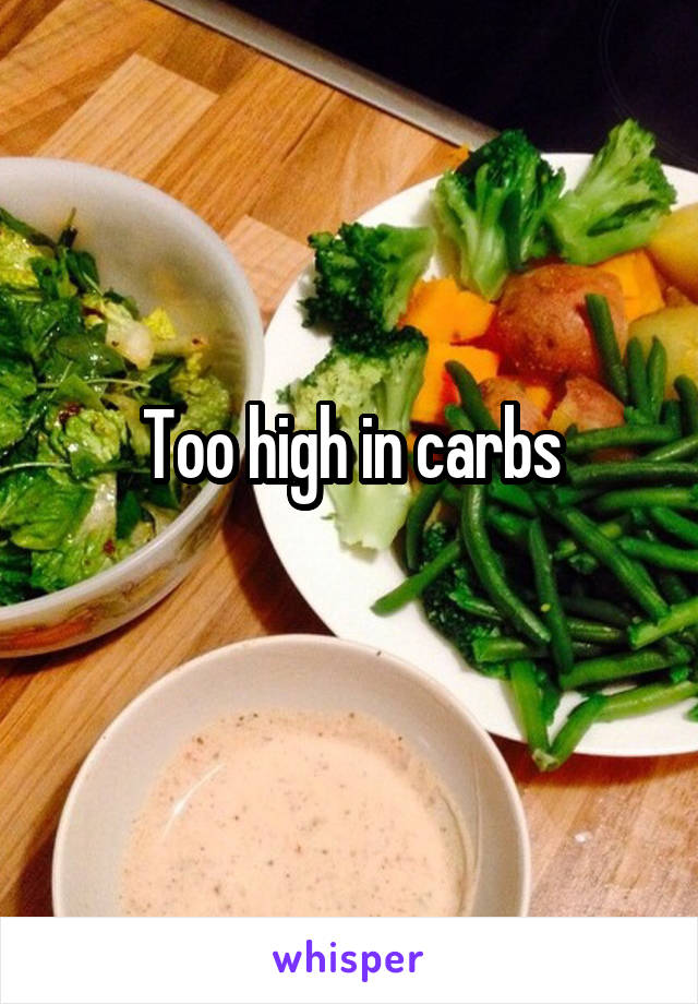 Too high in carbs
