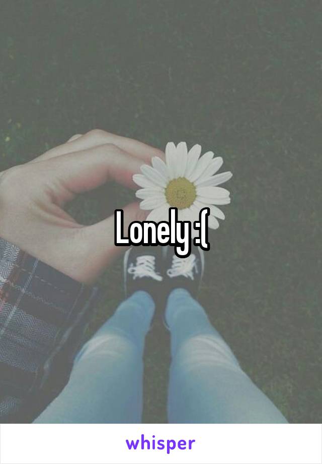 Lonely :(