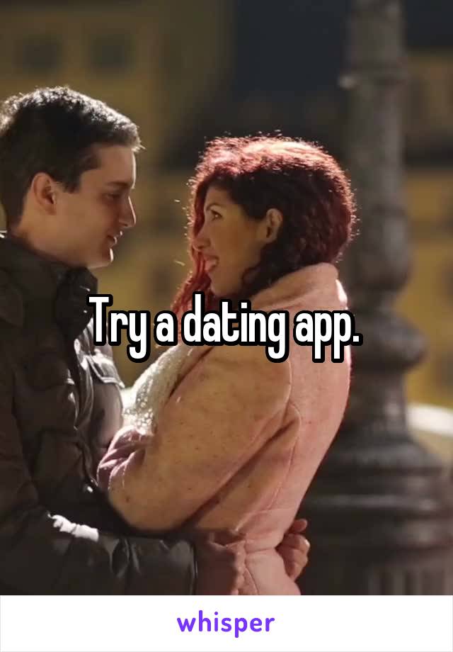 Try a dating app. 