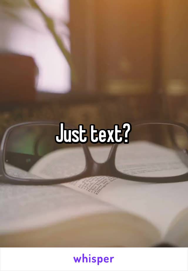 Just text? 