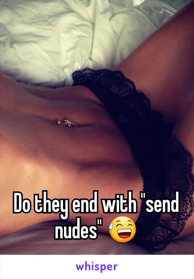 Do they end with "send nudes" 😅