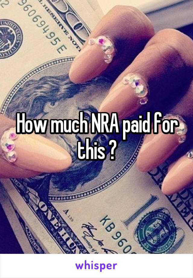 How much NRA paid for this ?