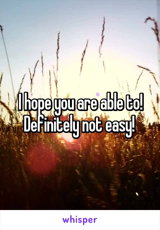 I hope you are able to! Definitely not easy! 