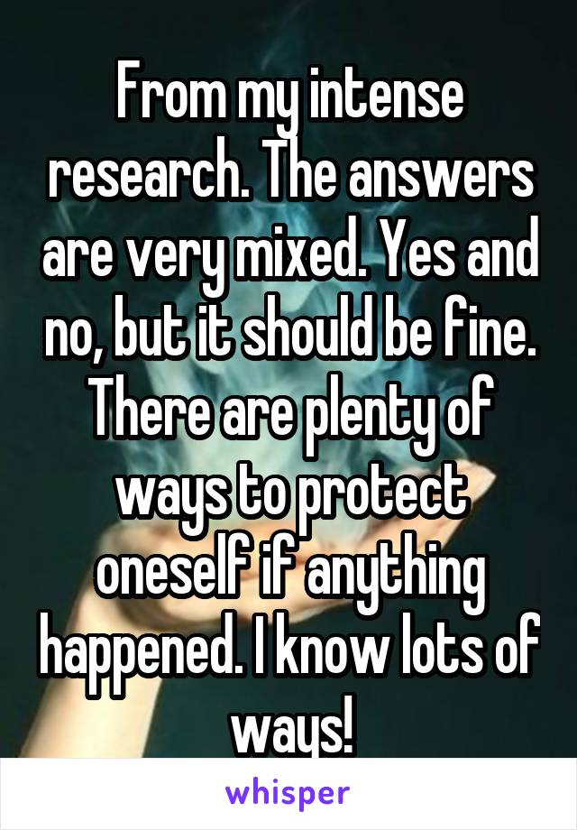 From my intense research. The answers are very mixed. Yes and no, but it should be fine. There are plenty of ways to protect oneself if anything happened. I know lots of ways!