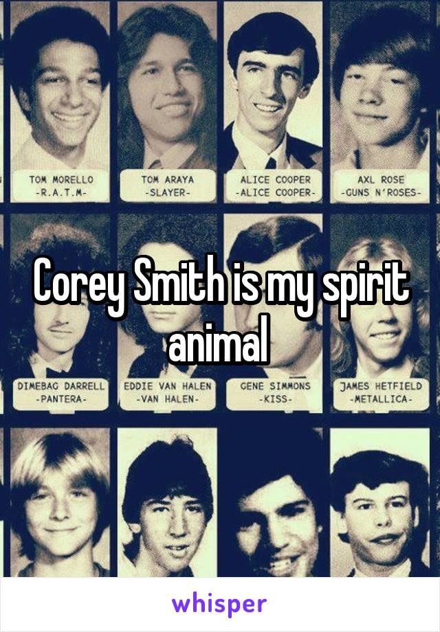 Corey Smith is my spirit animal 