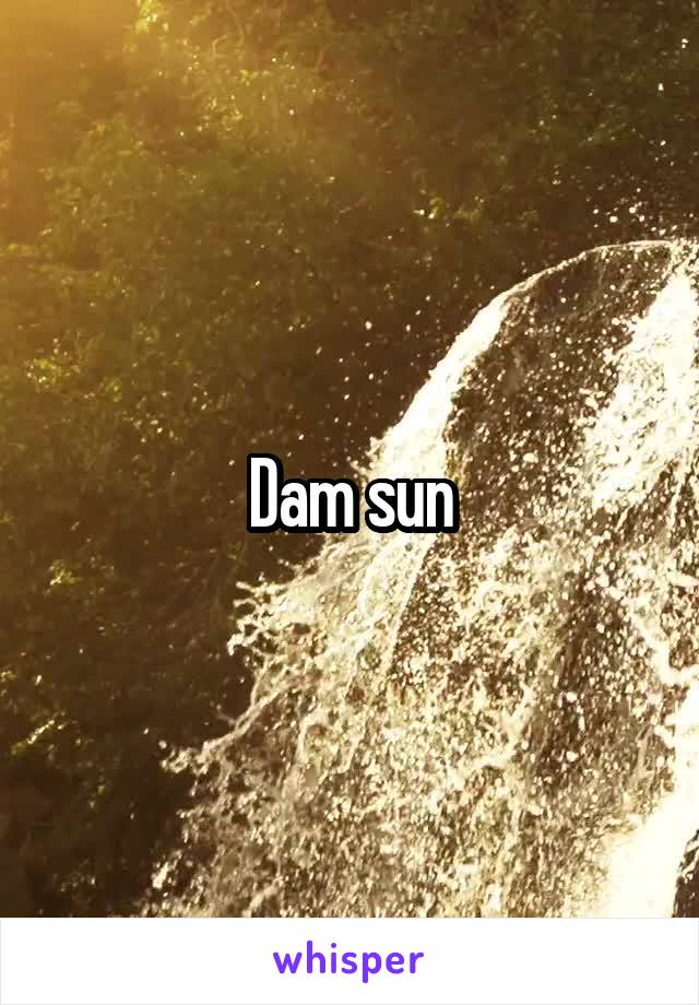 Dam sun