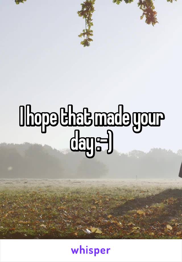 I hope that made your day :-)