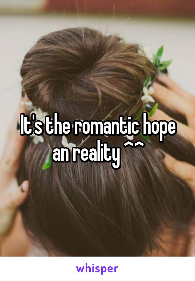 It's the romantic hope an reality ^^