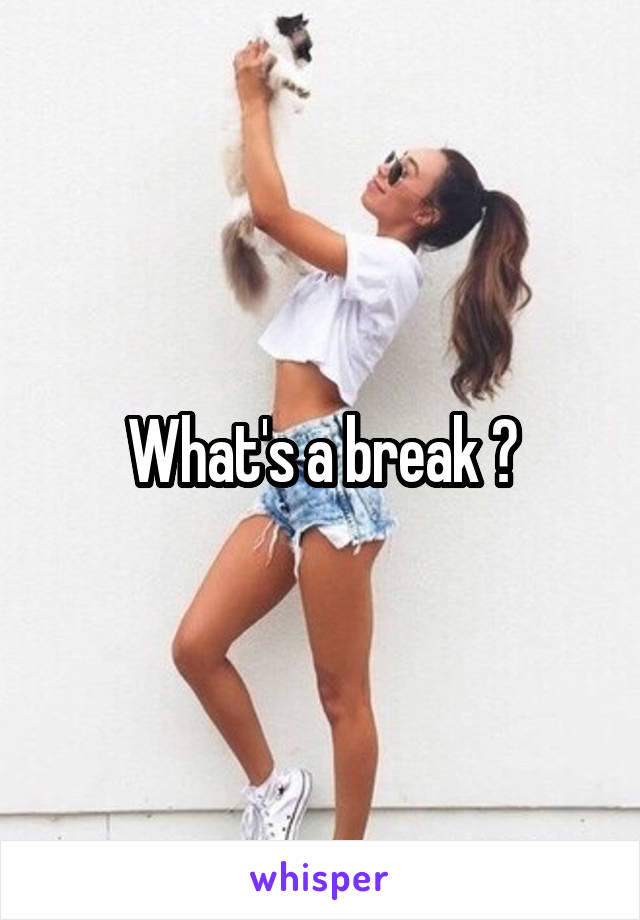 What's a break ?
