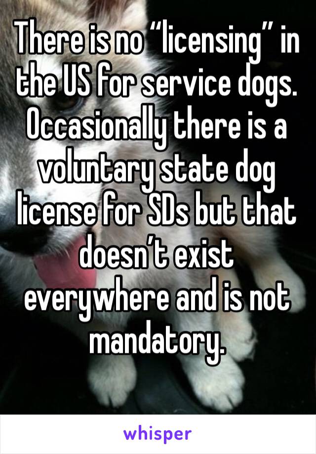 There is no “licensing” in the US for service dogs. Occasionally there is a voluntary state dog license for SDs but that doesn’t exist everywhere and is not mandatory. 