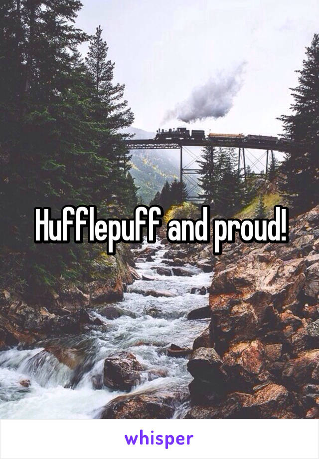 Hufflepuff and proud!