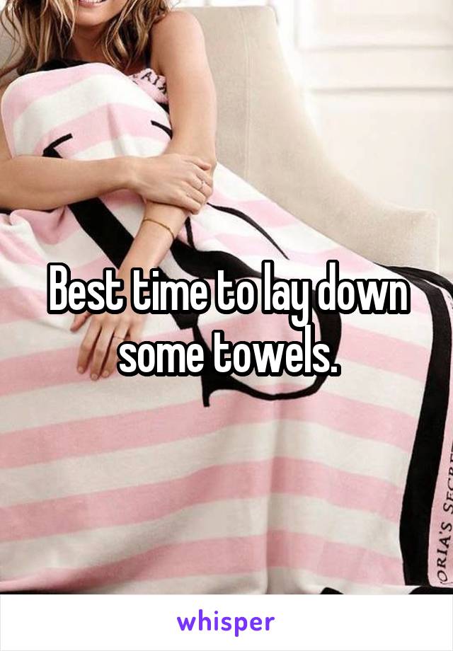 Best time to lay down some towels.