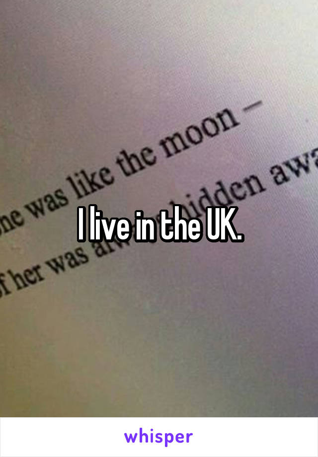 I live in the UK.