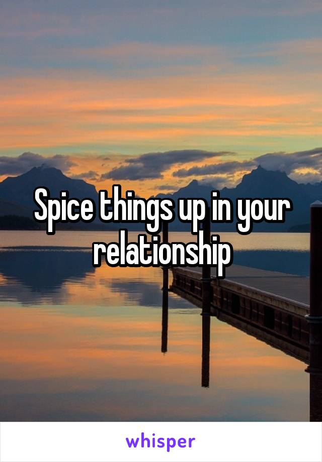 Spice things up in your relationship