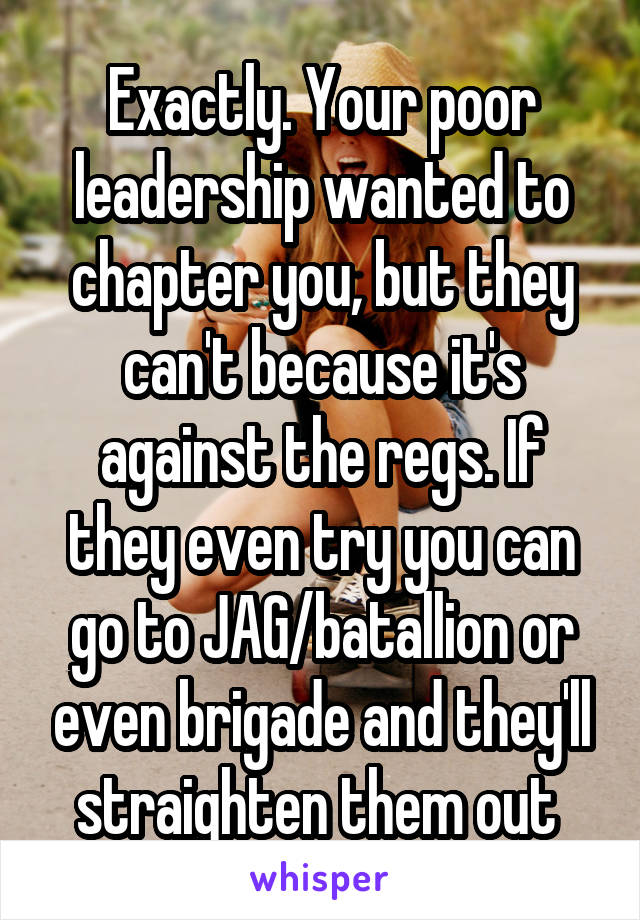 Exactly. Your poor leadership wanted to chapter you, but they can't because it's against the regs. If they even try you can go to JAG/batallion or even brigade and they'll straighten them out 