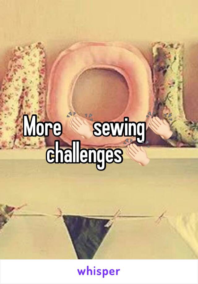 More 👏🏻sewing👏🏻challenges👏🏻