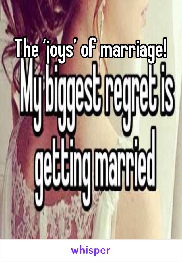 The ‘joys’ of marriage! 