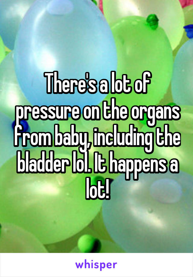 There's a lot of pressure on the organs from baby, including the bladder lol. It happens a lot!