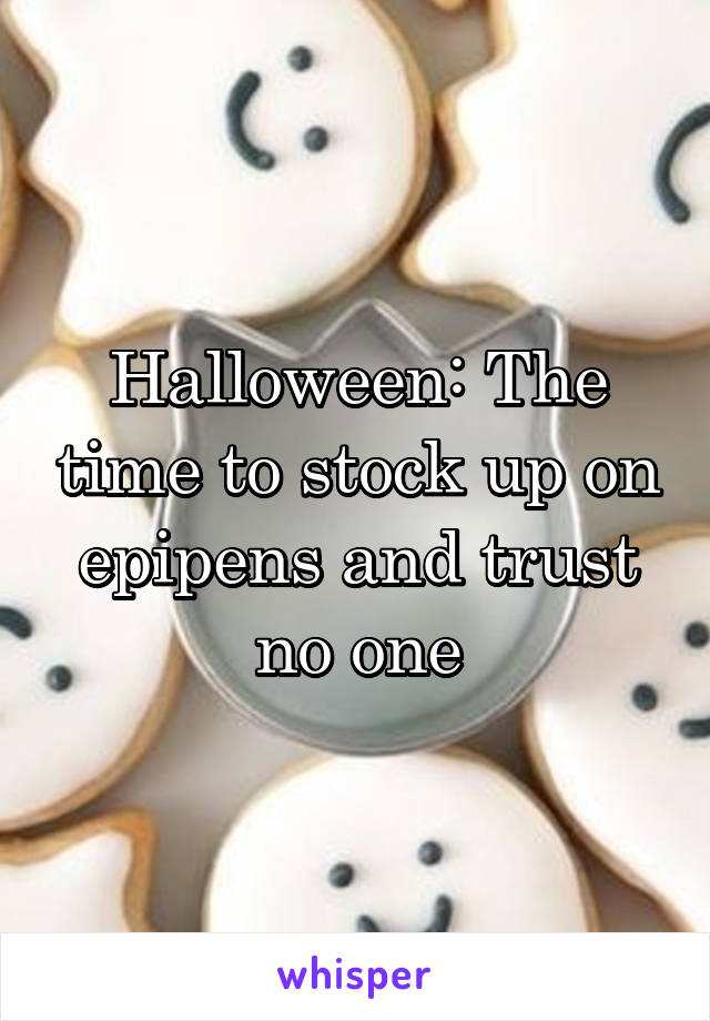 Halloween: The time to stock up on epipens and trust no one