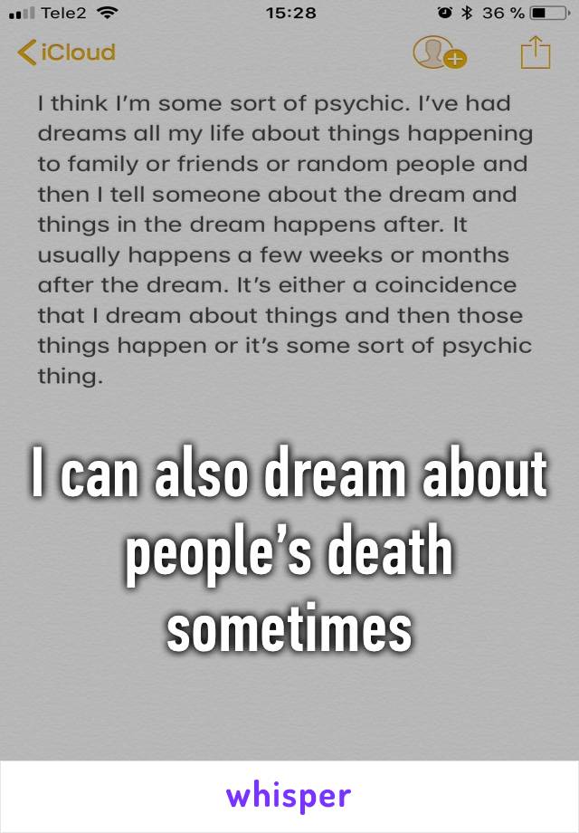 I can also dream about people’s death sometimes
