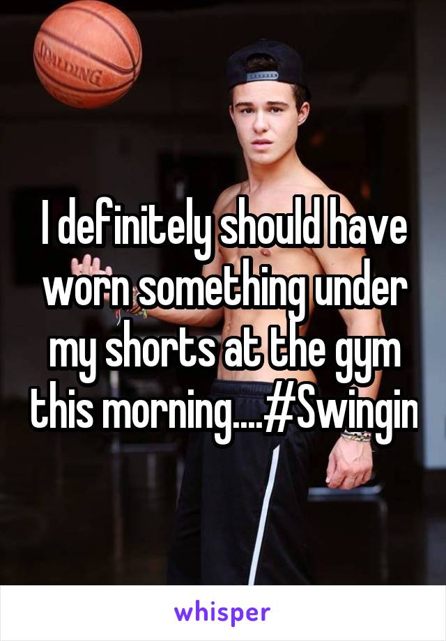 I definitely should have worn something under my shorts at the gym this morning....#Swingin