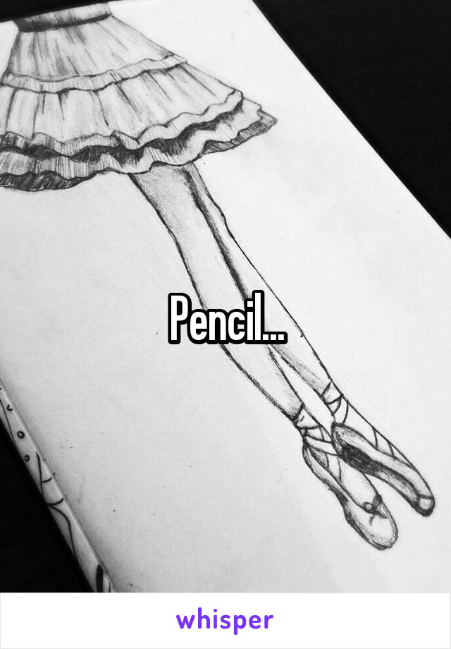 Pencil...
