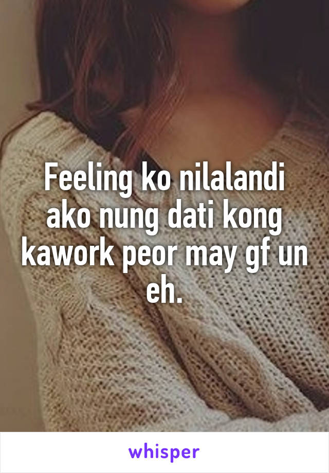 Feeling ko nilalandi ako nung dati kong kawork peor may gf un eh.