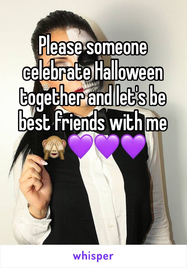 Please someone celebrate Halloween together and let's be best friends with me ðŸ™ˆðŸ’œðŸ’œðŸ’œ