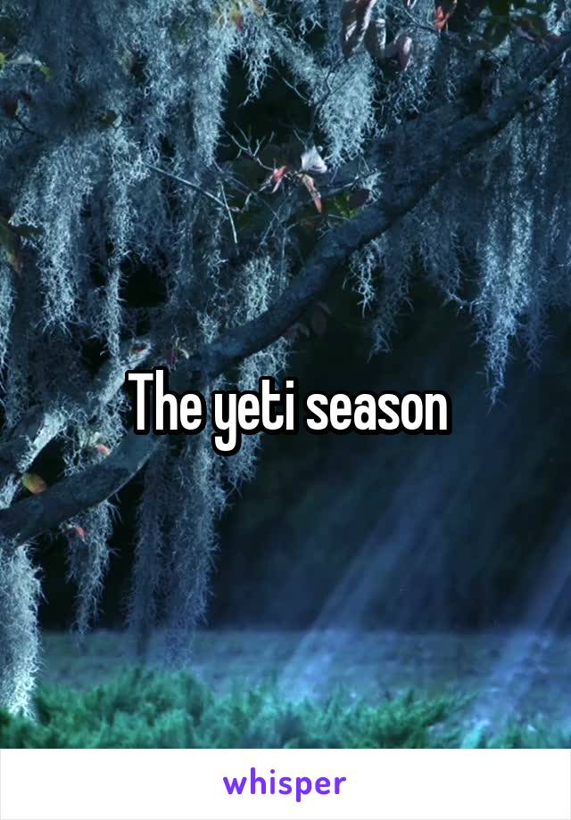 The yeti season