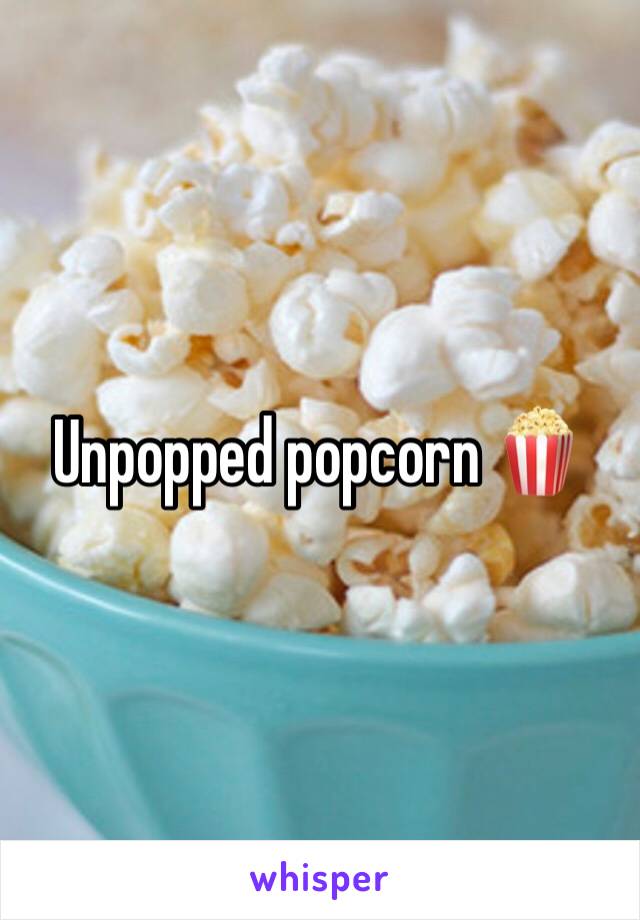 Unpopped popcorn 🍿 