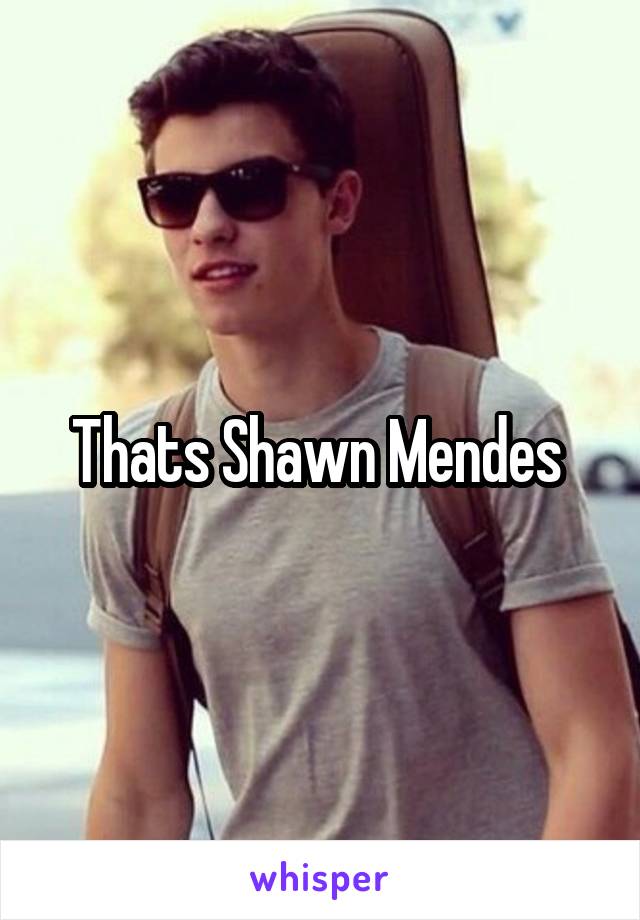 Thats Shawn Mendes 