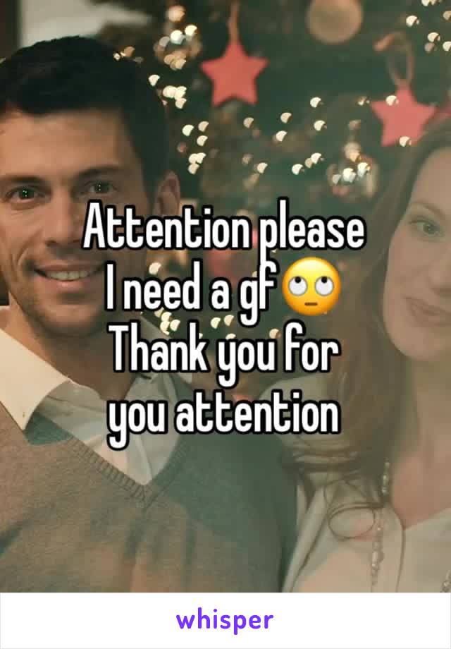 Attention please 
I need a gf🙄
Thank you for you attention 