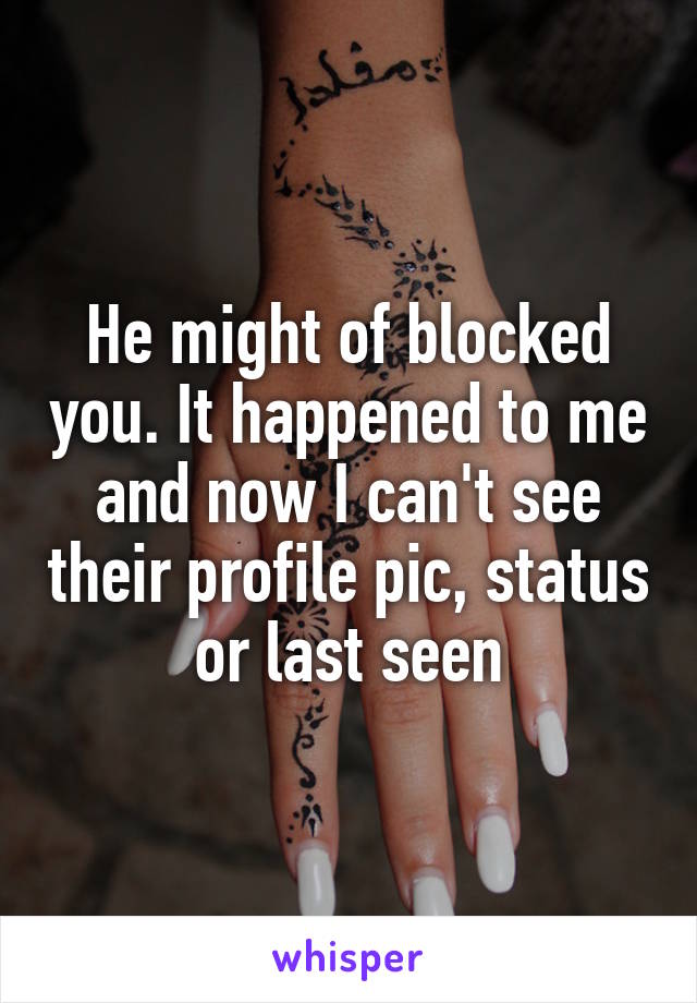 He might of blocked you. It happened to me and now I can't see their profile pic, status or last seen