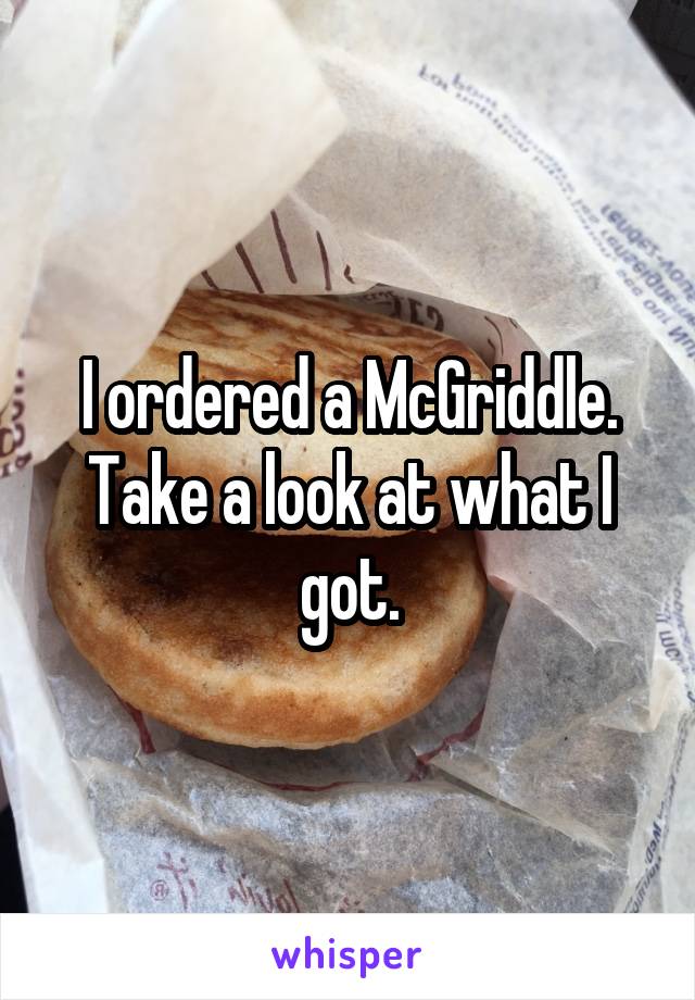 I ordered a McGriddle. Take a look at what I got.