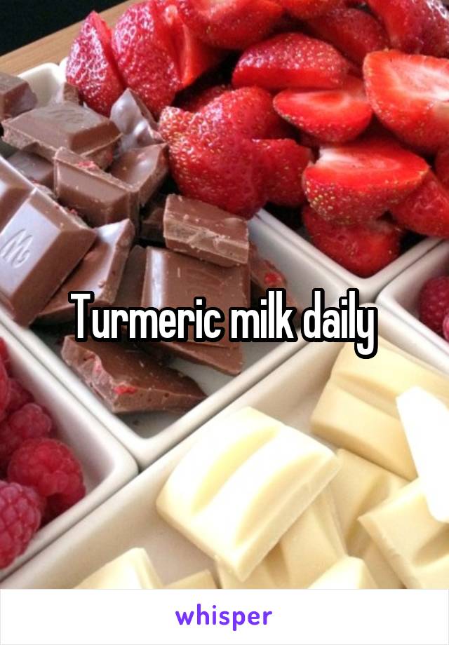 Turmeric milk daily 